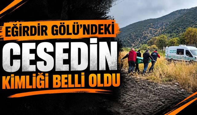 Eğirdir Gölü’nde Bulunan Ces*din Kimliği Belli Oldu