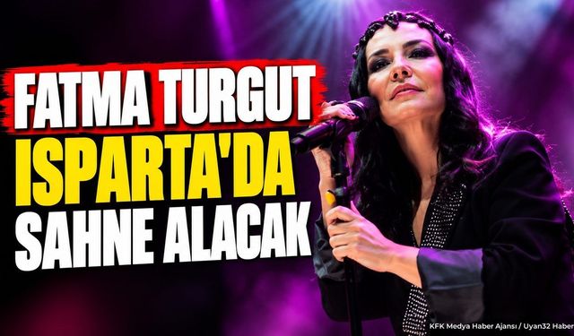 Fatma Turgut Isparta'ya Geliyor