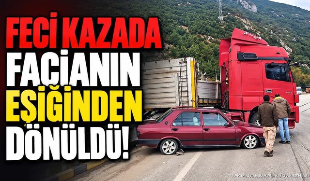 Feci kazada facianın eşiğinden dönüldü!