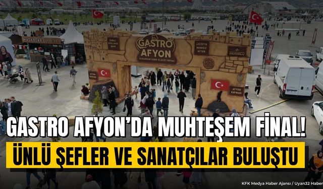Gastro Afyon Festivali Sona Erdi: Ünlü Şefler ve Sanatçılar Buluştu