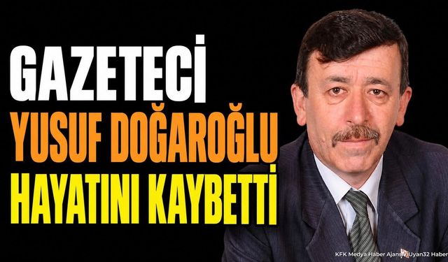 Gazeteci Yusuf Doğaroğlu Hayatını Kaybetti