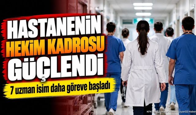 Hekim Kadrosunu Güçlendirdiler: 7 Yeni İsim Göreve Başladı