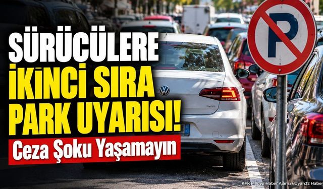 İkinci Sıra Park Sorunu Trafiği Zorluyor: Sürücülere Kritik Uyarı
