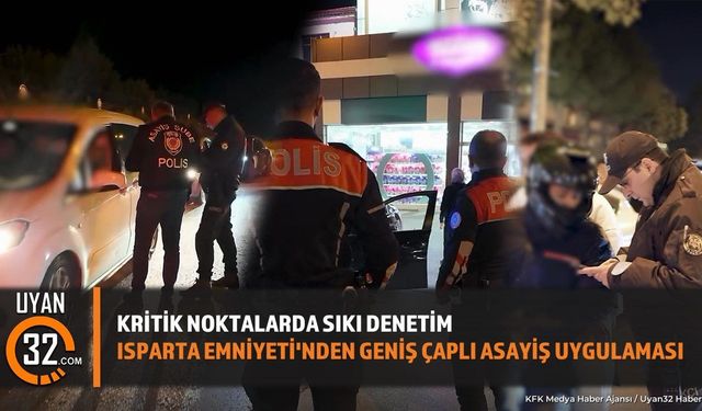 Isparta'da Eş Zamanlı Huzur ve Güven Uygulaması Yapıldı