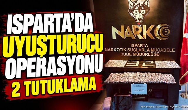 Isparta'da Uy*şturucu Operasyonu: 2 Şüpheli Tutuklandı