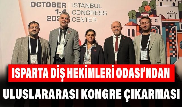 Isparta Diş Hekimleri Odası’ndan Uluslararası Kongre Çıkarması