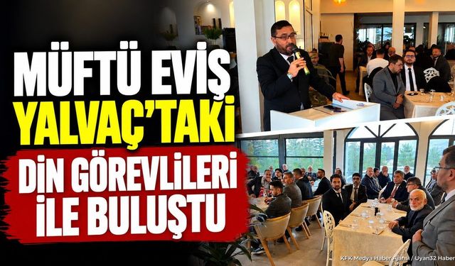 Isparta İl Müftüsü Yusuf Eviş Yalvaç'ta Din Görevlileriyle Buluştu