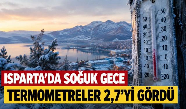 Isparta'da gecenin en soğuk noktası belli oldu: Sıcaklık 2,7 dereceye kadar indi