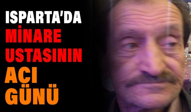Isparta’da Minare Ustasının Acı Günü