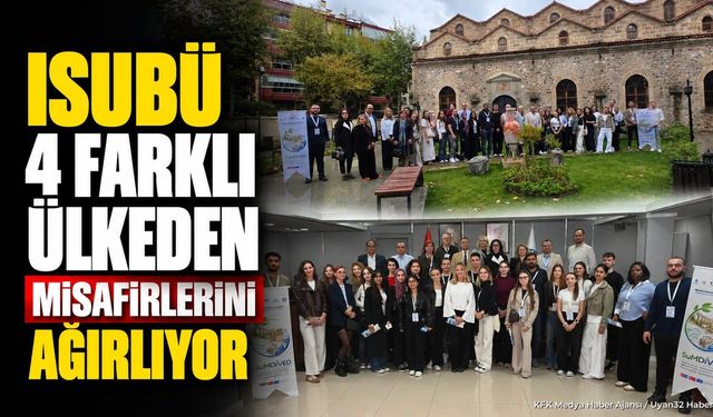 ISUBÜ, 4 farklı ülkeden misafirlerini ağırlıyor