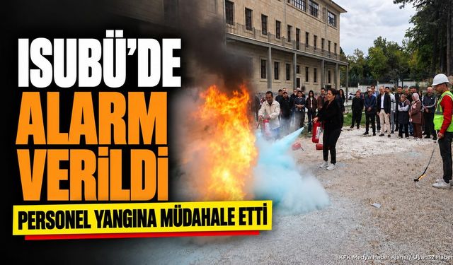 ISUBÜ'de Yangın Tatbikatı: Personel Acil Durumlara Hazırlanıyor