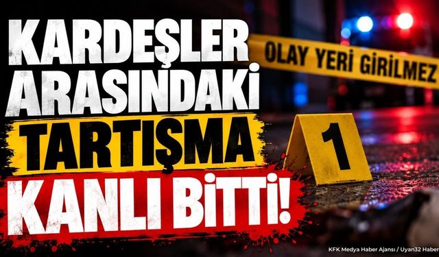 Kardeşler Arasındaki Tartışma Kanlı Bitti!