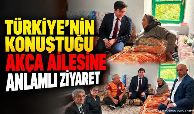 Kaymakam Uzuner'den Ömer Akça ve Annesine Ziyaret