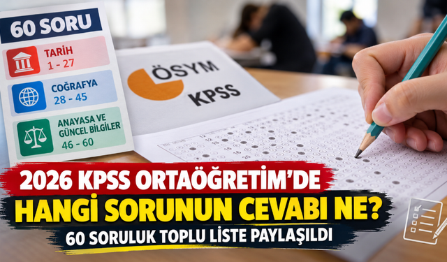 2026 KPSS Ortaöğretim'de hangi sorunun cevabı ne? 60 soruluk toplu liste paylaşıldı