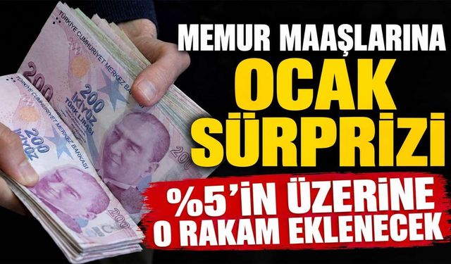 Memur maaşlarına Ocak sürprizi: Yüzde 5'in üzerine o rakam eklenecek