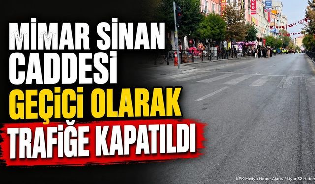 Mimar Sinan Caddesi Geçici Olarak Trafiğe Kapatıldı