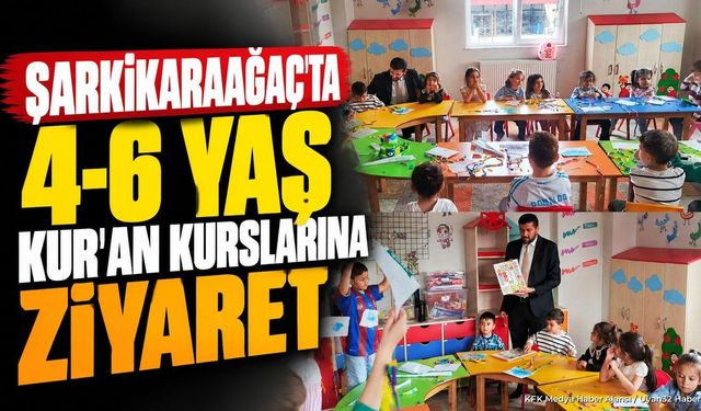 Şarkikaraağaç’ta 4-6 Yaş Kur’an Kurslarına Ziyaret