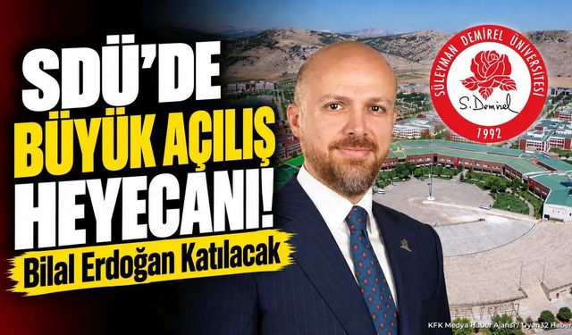 SDÜ’de büyük açılış heyecanı! Bilal Erdoğan katılacak