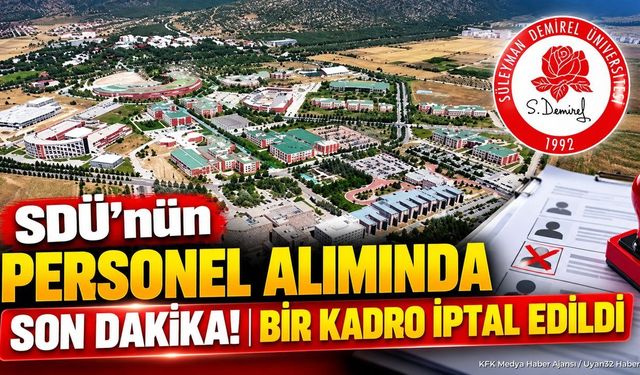 SDÜ’nün Personel Alımında Son Dakika! Bir Kadro İptal Edildi