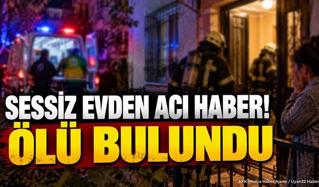 Sessiz Evden Acı Haber! Ölü Bulundu