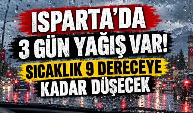Isparta'da 3 gün yağış var! Sıcaklık 9 dereceye kadar düşecek