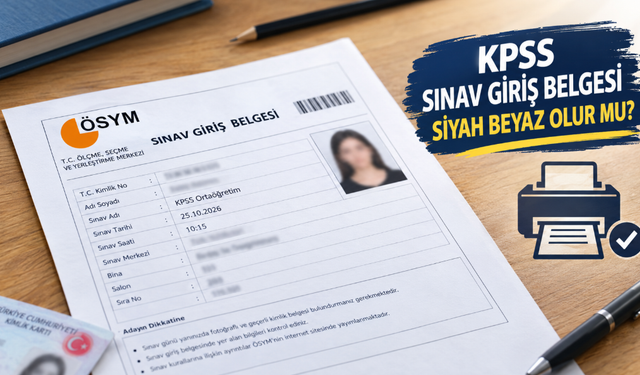 KPSS sınav giriş belgesi siyah beyaz olur mu? ÖSYM’nin çıktı kuralları