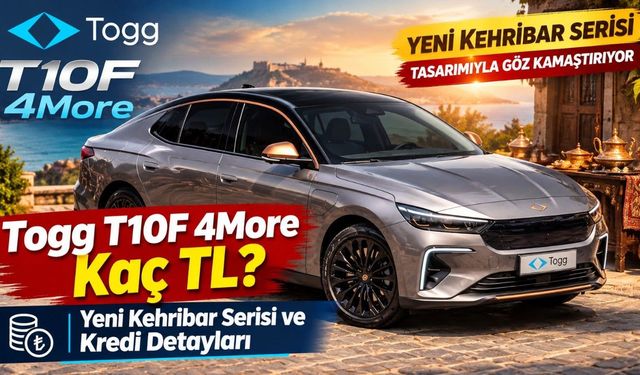 Togg T10F 4More Kaç TL? Yeni Kehribar Serisi ve Kredi Detayları