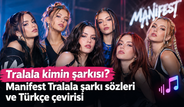 Tralala kimin şarkısı? Manifest Tralala şarkı sözleri ve Türkçe çevirisi
