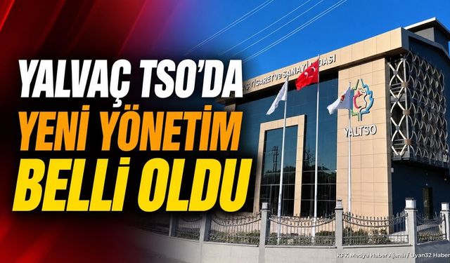 Yalvaç TSO'da Seçim Tamamlandı: İşte Yeni Yönetim Kurulu Listesi