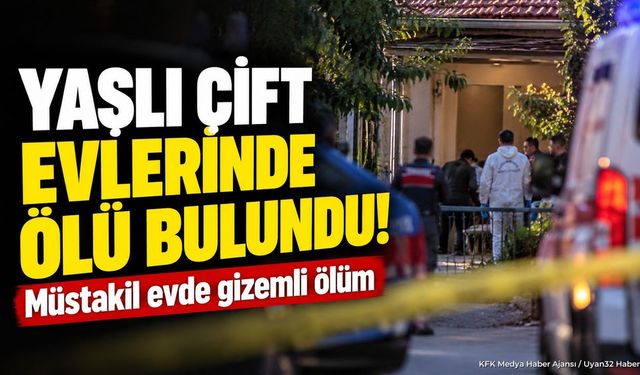 Yaşlı çift evlerinde ölü bulundu! Müstakil evde gizemli ölüm