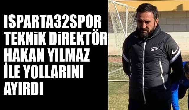 Isparta32spor Teknik Direktör Hakan Yılmaz ile yollarını ayırdı