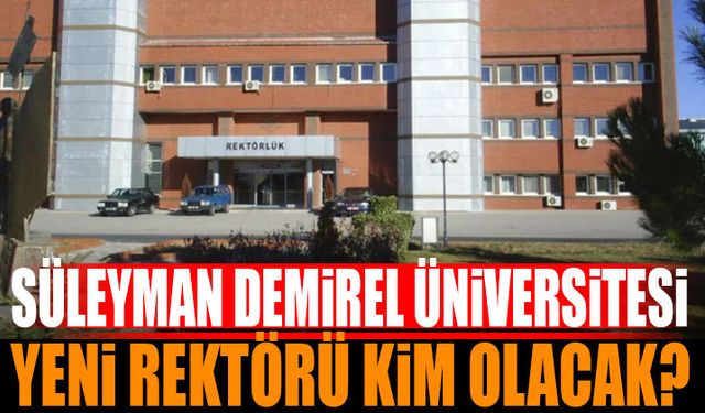 SDÜ Yeni Rektörü Kim Olacak?