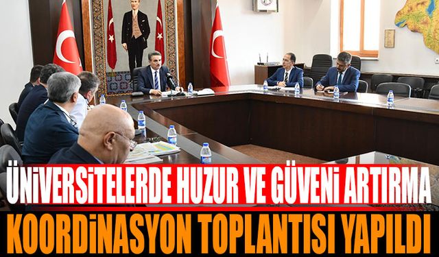 Üniversitelerde Huzur ve Güveni Artırma Koordinasyon Toplantısı Yapıldı