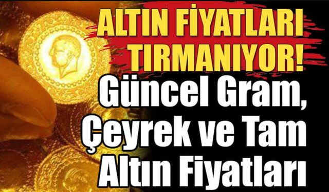 Altın Alacaklar ve Satacaklar Dikkat Fiyatlar Tırmanıyor