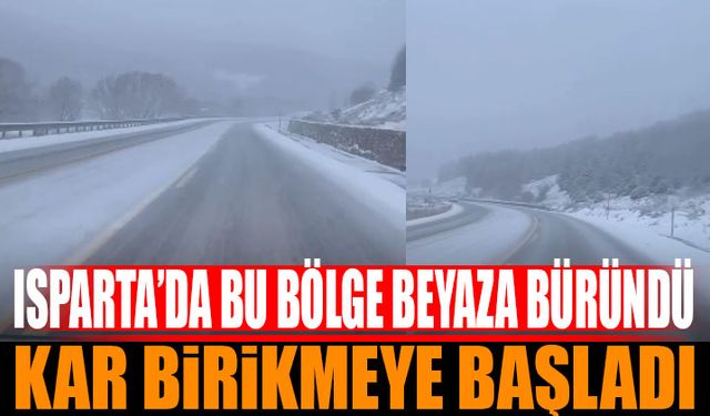 Isparta'da Bu Bölgede Yılın İlk Karı Birikmeye Başladı Bölge Beyaza Büründü