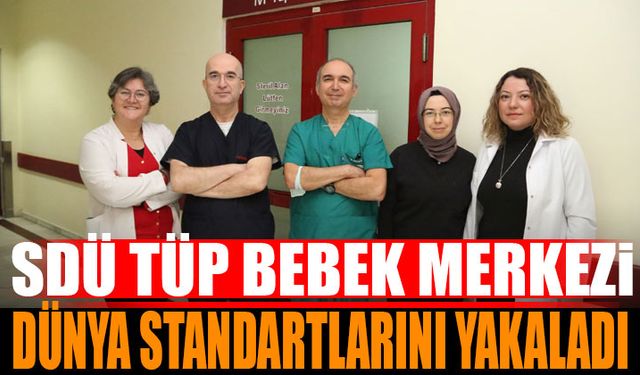 SDÜ Tüp Bebek Merkezi Dünya Standartlarını Yakaladı