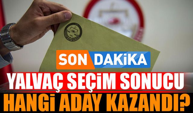 Yalvaç'ta Seçimi Kim Kazandı?