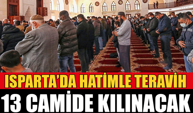 Isparta'da toplamda 13 camide hatimle teravih namazı kılınacak!