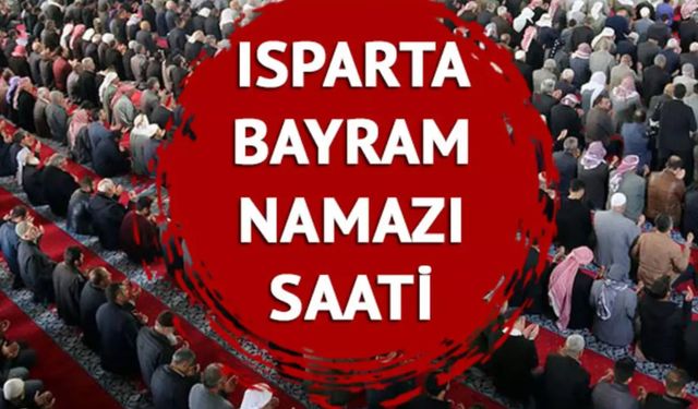 Isparta'da Bayram Namazı Saat Kaçta Kılınacak?