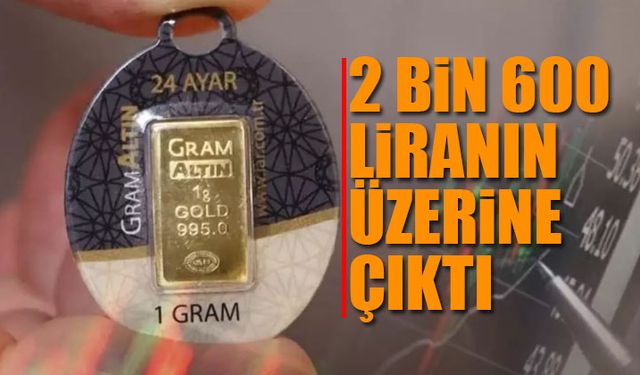 Gram altın 2 bin 600 liranın üzerine çıktı