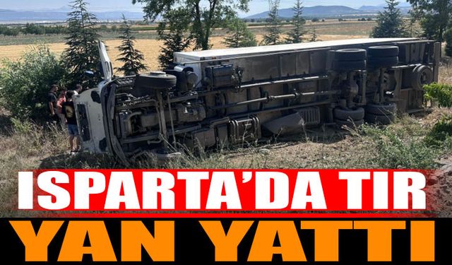 Isparta'da Tır Yan Yattı