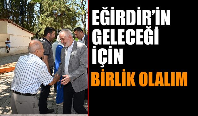 Birlikte Eğirdir’imizi çok daha güzel hale getireceğiz