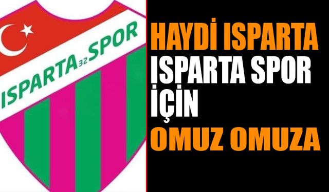 Haydi Isparta: Isparta 32 Spor’umuz için omuz omuza