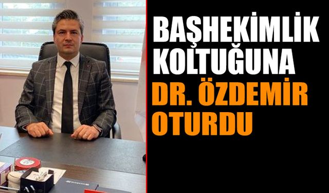 Başhekimlik Koltuğuna Dr. Özdemir Geçti