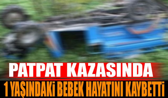 Patpat kazasında 1 yaşındaki bebek hayatını kaybetti