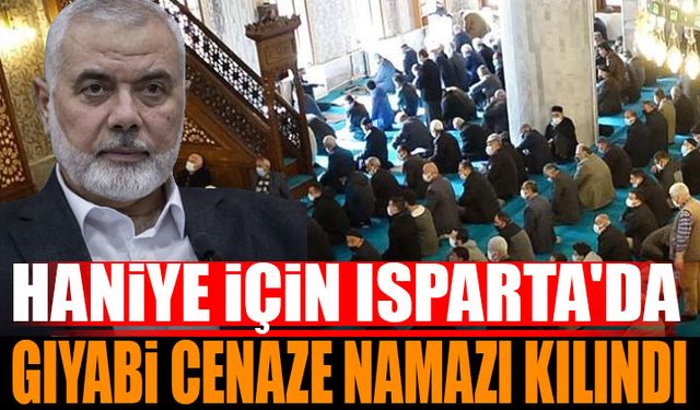 Isparta'da Haniye için gıyabi cenaze namazı kılındı