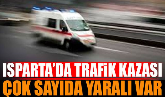 Isparta'da Trafik Kazası Yaralılar Var