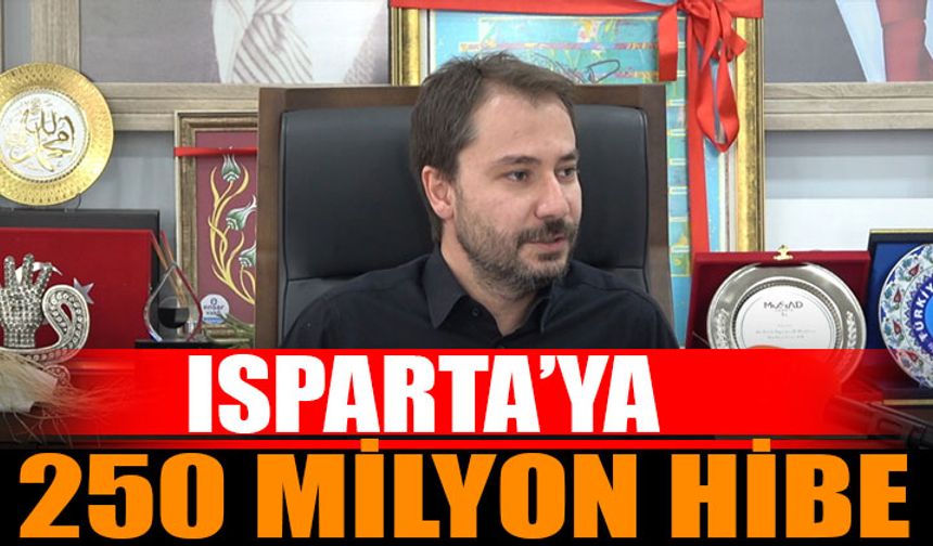 Isparta'ya 250 Milyon TL Hibe