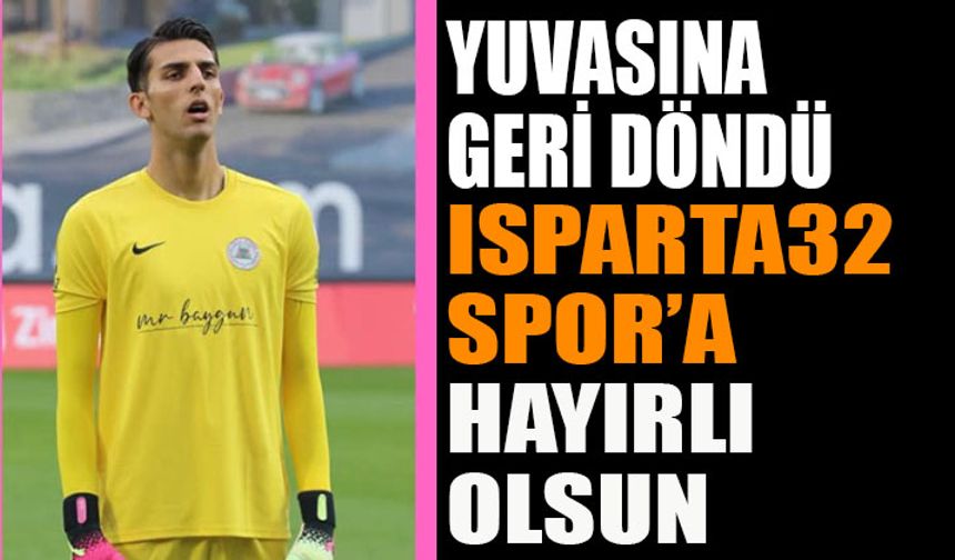 Isparta 32 Spor, Galatasaraylı Kaleci Berk Balaban Yuvasına Geri Döndü