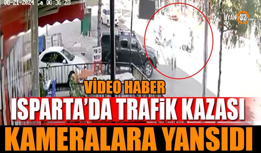 Isparta’daki Trafik Kazası Güvenlik Kameralarına Yansıdı (Video Haber)